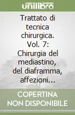 Trattato di tecnica chirurgica. Vol. 7 Chirurgia del mediastino, del diaframma, affezioni neonatali del diaframma, della milza Non Perdere