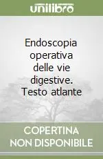 Endoscopia operativa delle vie digestive. Testo atlante Compra Online