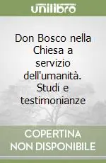 Don Bosco nella Chiesa a servizio dell‘umanità. Studi e testimonianze Solo Oggi