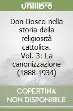 Don Bosco nella storia della religiosità cattolica. Vol. 3 La canonizzazione (1888-1934) Vendita Finale