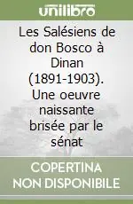 Les Salésiens de don Bosco à Dinan (1891-1903). Une oeuvre naissante brisée par le sénat Compra Adesso