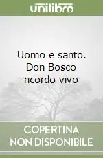 Uomo e santo. Don Bosco ricordo vivo Pagamento Sicuro