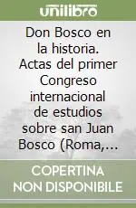 Don Bosco en la historia. Actas del primer Congreso internacional de estudios sobre san Juan Bosco (Roma, 16-20 gennaio 1989) Offerta Del Giorno