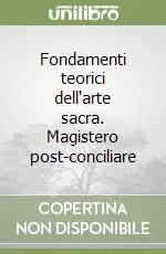Prezzo Di Fabbrica Fondamenti teorici dell‘arte sacra. Magistero post-conciliare
