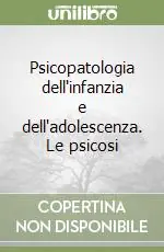 Psicopatologia dell‘infanzia e dell‘adolescenza. Le psicosi Pagamento Sicuro