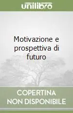 Motivazione e prospettiva di futuro Novità