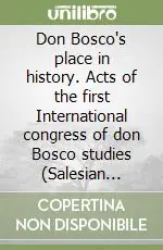 Occasione Don Bosco‘s place in history. Acts of the first International congress of don Bosco studies (Salesian Pontifical University, Rome, 16-20 january 1989)