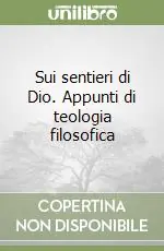 Sui sentieri di Dio. Appunti di teologia filosofica Di Tendenza