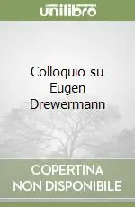 Novità Colloquio su Eugen Drewermann