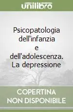 Pagamento Sicuro Psicopatologia dell‘infanzia e dell‘adolescenza. La depressione
