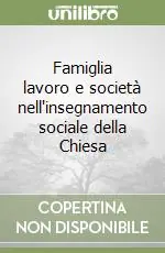 Famiglia lavoro e società nell‘insegnamento sociale della Chiesa Nuovo Arrivo