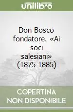 Più Venduto Don Bosco fondatore. «Ai soci salesiani» (1875-1885)