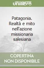 Patagonia. Realtà e mito nell‘azione missionaria salesiana Occasione Imperdibile