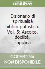Vendita Finale Dizionario di spiritualità biblico-patristica. Vol. 5 Ascolto, docilità, supplica