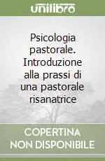 Psicologia pastorale. Introduzione alla prassi di una pastorale risanatrice Popolare