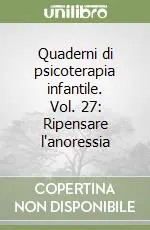 Novità Quaderni di psicoterapia infantile. Vol. 27 Ripensare l‘anoressia