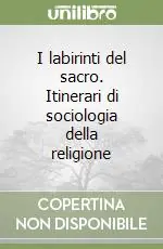 Compra Adesso I labirinti del sacro. Itinerari di sociologia della religione