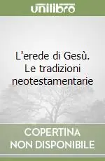 Solo Oggi L‘erede di Gesù. Le tradizioni neotestamentarie