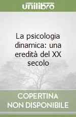 La psicologia dinamica una eredità del XX secolo Prezzo Basso