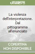 Nuova Collezione La violenza dell‘interpretazione. Dal pittogramma all‘enunciato
