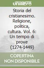 Nuova Collezione Storia del cristianesimo. Religione, politica, cultura. Vol. 6 Un tempo di prove (1274-1449)
