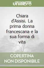 Offerta Chiara d‘Assisi. La prima donna francescana e la sua forma di vita