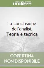 Non Perdere La conclusione dell‘analisi. Teoria e tecnica