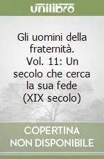 Offerta Lampo Gli uomini della fraternità. Vol. 11 Un secolo che cerca la sua fede (XIX secolo)