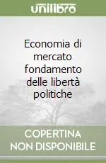 Economia di mercato fondamento delle libertà politiche Offerta