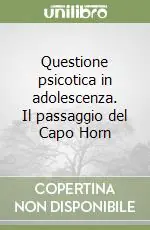 Questione psicotica in adolescenza. Il passaggio del Capo Horn Solo Oggi