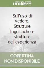 Sull‘uso di vedere. Strutture linguistiche e strutture dell‘esperienza Offerta Del Giorno