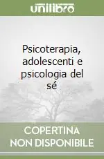 Psicoterapia, adolescenti e psicologia del sé Acquista Ora