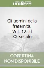 Gli uomini della fraternità. Vol. 12 Il XX secolo Scelto Dai Clienti