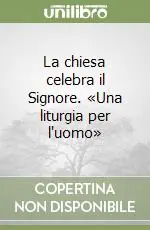 Direttamente Dal Produttore La chiesa celebra il Signore. «Una liturgia per l‘uomo»