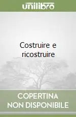 Costruire e ricostruire Novità