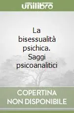 La bisessualità psichica. Saggi psicoanalitici Reso Gratuito