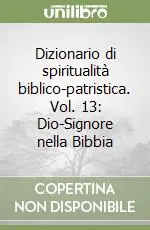 Offerta Limitata Dizionario di spiritualità biblico-patristica. Vol. 13 Dio-Signore nella Bibbia