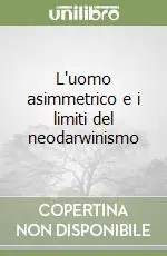 L‘uomo asimmetrico e i limiti del neodarwinismo Professionale