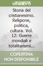 Storia del cristianesimo. Religione, politica, cultura. Vol. 12 Guerre mondiali e totalitarismi (1914-1958) Solo Oggi