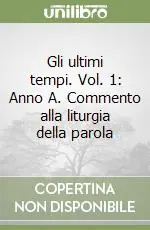 Gli ultimi tempi. Vol. 1 Anno A. Commento alla liturgia della parola Must-Have