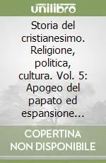 Storia del cristianesimo. Religione, politica, cultura. Vol. 5 Apogeo del papato ed espansione della cristianità (1054-1274) Prezzo Basso