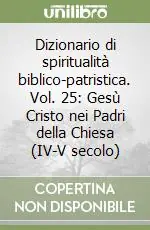 Nuova Collezione Dizionario di spiritualità biblico-patristica. Vol. 25 Gesù Cristo nei Padri della Chiesa (IV-V secolo)