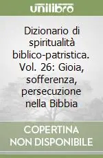 Dizionario di spiritualità biblico-patristica. Vol. 26 Gioia, sofferenza, persecuzione nella Bibbia Compra Adesso