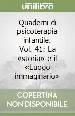 Quaderni di psicoterapia infantile. Vol. 41 La «storia» e il «Luogo immaginario» Nuovo Arrivo