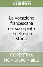 A Buon Prezzo La vocazione francescana nel suo spirito e nella sua storia