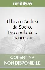 Acquista Ora Il beato Andrea da Spello. Discepolo di s. Francesco
