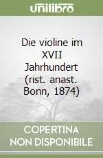 Reso Gratuito Die violine im XVII Jahrhundert (rist. anast. Bonn, 1874)