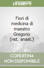 Super Prezzo Fiori di medicina di maestro Gregorio (rist. anast.)