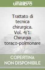 Nuovo Arrivo Trattato di tecnica chirurgica. Vol. 4/1 Chirurgia toraco-polmonare