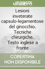 Sconto Lesioni inveterate capsulo-legamentose del ginocchio. Tecniche chirurgiche. Testo inglese a fronte